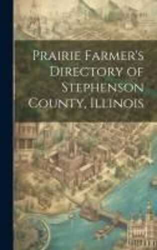 Prairie Farmer's Directory Of Stephenson County, Illinois