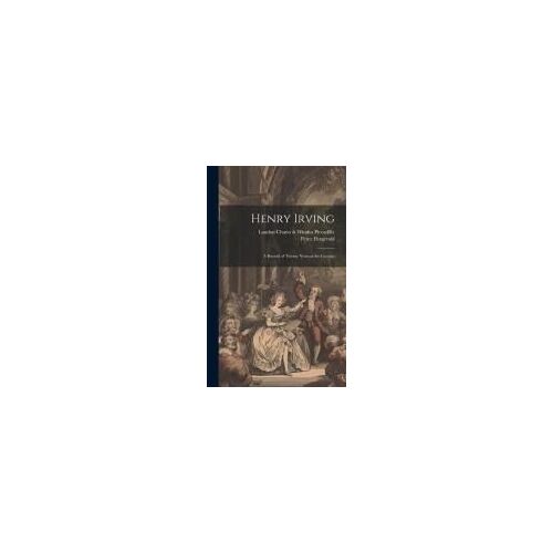 Henry Irving; A Record Of Twenty Years At The Lyceum