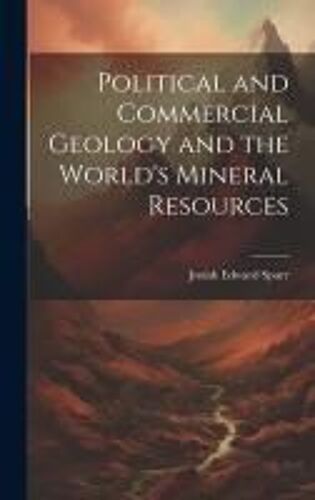 Political And Commercial Geology And The World's Mineral Resources