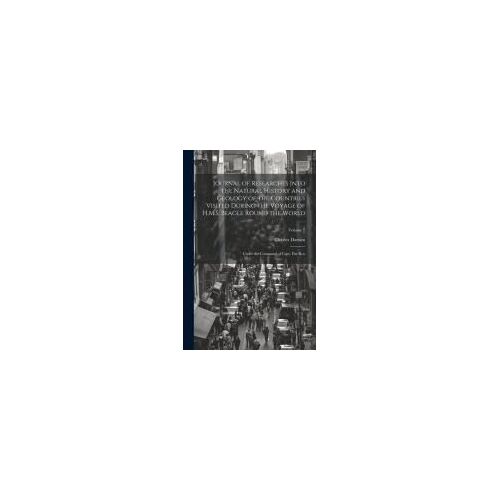 Journal Of Researches Into The Natural History And Geology Of The Countries Visited During The Voyage Of H.M.S. Beagle Round The World: Under The Comm