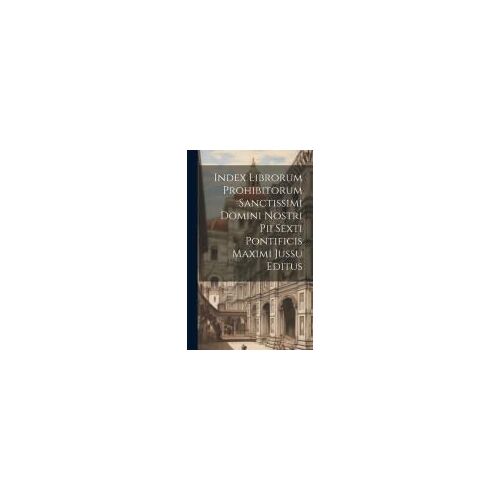 Index Librorum Prohibitorum Sanctissimi Domini Nostri Pii Sexti Pontificis Maximi Jussu Editus