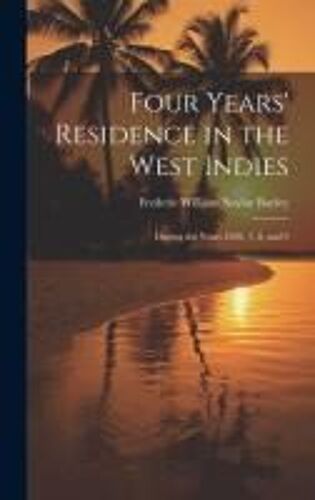 Four Years' Residence In The West Indies: During The Years 1826, 7, 8, And 9