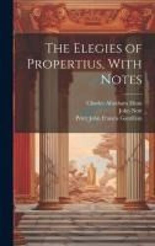 The Elegies Of Propertius, With Notes