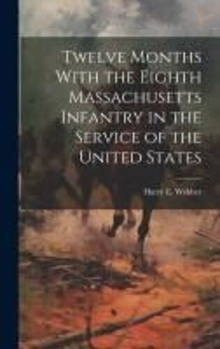 Twelve Months With The Eighth Massachusetts Infantry In The Service Of The United States