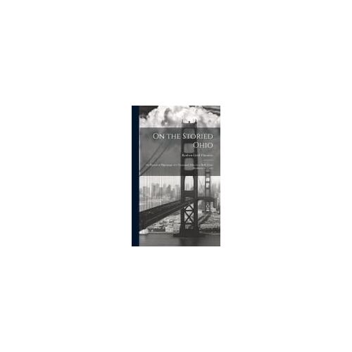On The Storied Ohio; An Historical Pilgrimage Of A Thousand Miles In A Skiff, From Redstone To Cairo