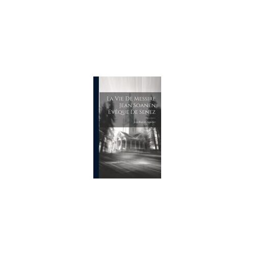 La Vie De Messire Jean Soanen Evêque De Senez