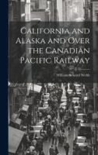 California And Alaska And Over The Canadian Pacific Railway