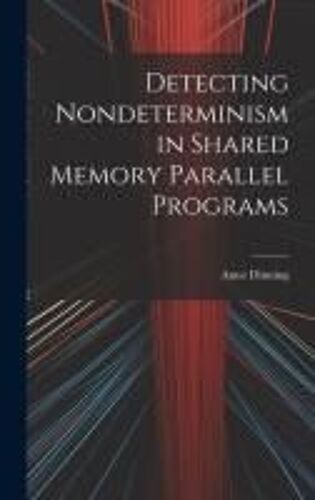 Detecting Nondeterminism In Shared Memory Parallel Programs