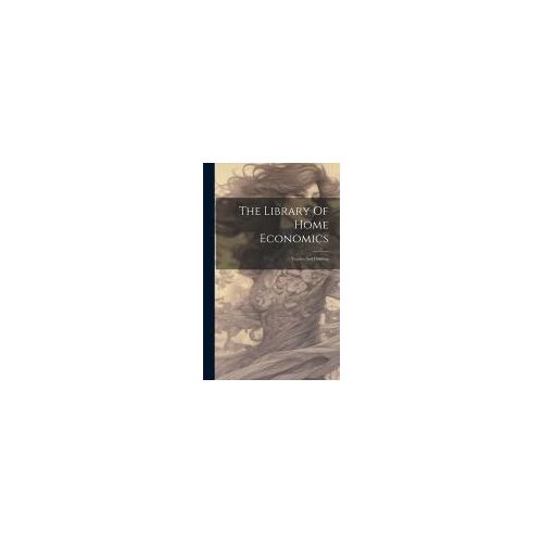 The Library Of Home Economics: Textiles And Clothing