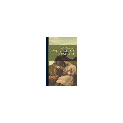 Margaret Ravenscroft, Or, Second Love