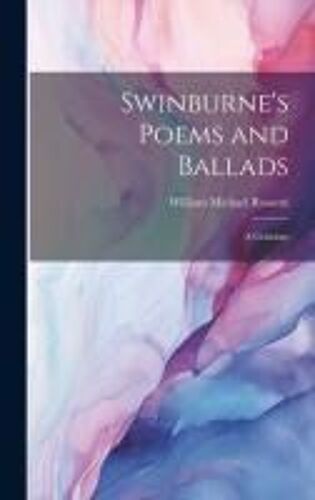 Swinburne's Poems And Ballads: A Criticism