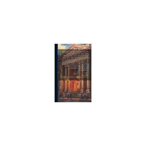 Report Of The Committee Of Conference Of The Two Houses Of Congress On The Bill H.R. 7837, To Provide For The Establishment Of Federal Reserve Banks,