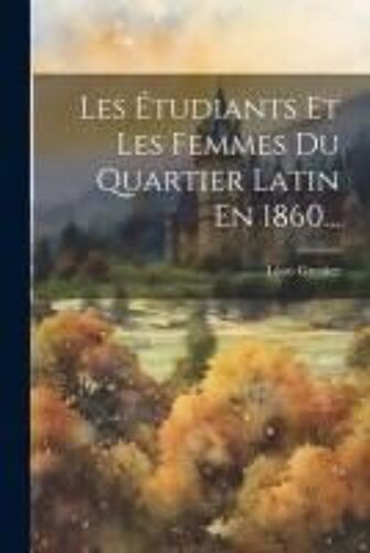 Les Étudiants Et Les Femmes Du Quartier Latin En 1860...