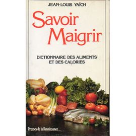 Savoir Maigrir - Dictionnaire Des Aliments Et Des Calories