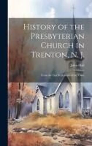 History Of The Presbyterian Church In Trenton, N. J.: From The First Settlement Of The Town
