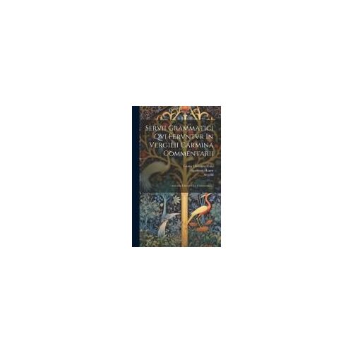 Servii Grammatici Qvi Fervntvr In Vergilii Carmina Commentarii: Aeneidos Librorvm I-V Commentarii...