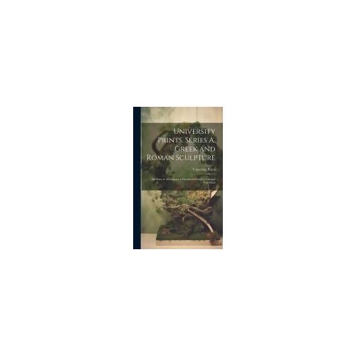 University Prints. Series A. Greek And Roman Sculpture; 500 Plates To Accompany A Handbook Edited By Edmund Von Mach