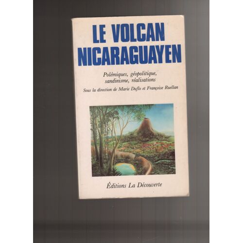 Le Volcan Nicaraguayen.Polemiques,Geopolitique,Sandinisme,Realisations.