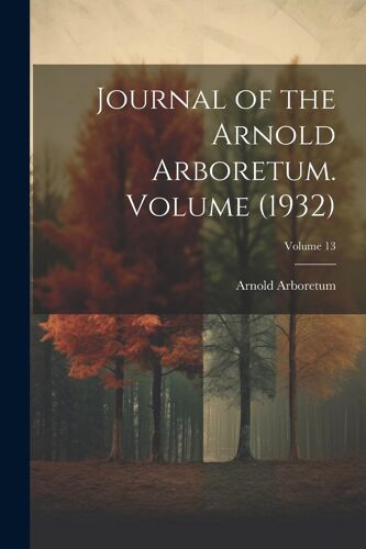 Journal Of The Arnold Arboretum. Volume (1932); Volume 13
