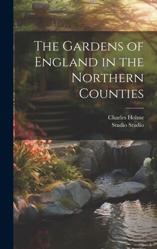The Gardens Of England In The Northern Counties