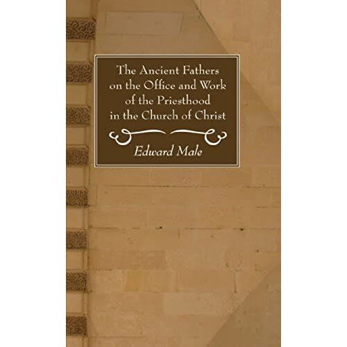 The Ancient Fathers On The Office And Work Of The Priesthood In The Church Of Christ