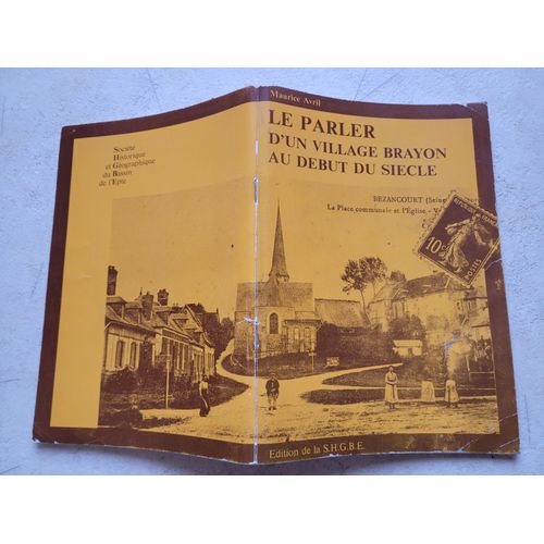 Le Parler D'un Village Brayon Au Début Du Siècle Par Maurice Avril. Edité Par La Société Historique Et Géographique Du Bassin De L' Epte ( 1983 ).