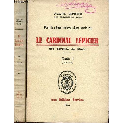 Dans Le Sillage Fraternel D Une Sainte Vie - Le Cardinal Lépicier Des Servites De Marie - En Deux Tomes - Tomes 1 + 2 - Tome 1 : 1863-1924 - Tome 2 : 1924-1936.