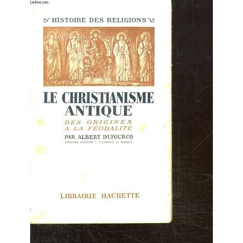 Le Christianisme Antique Des Origines A La Feodalite.