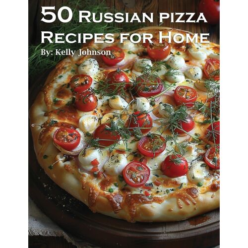 50 Russian Pizza Recipes For Home