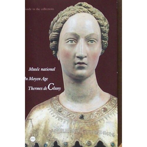 Musée National Du Moyen Âge-Thermes De Cluny - Guide To The Collections
