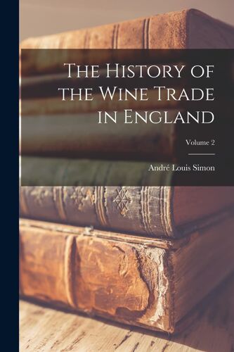 The History Of The Wine Trade In England; Volume 2