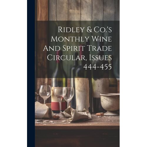 Ridley & Co.'s Monthly Wine And Spirit Trade Circular, Issues 444-455