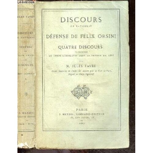 Discours Du Batonnat - Defense De Felix Orsini - Quatre Discours Prononces Au Corps Legislatif Dans La Session De 1866