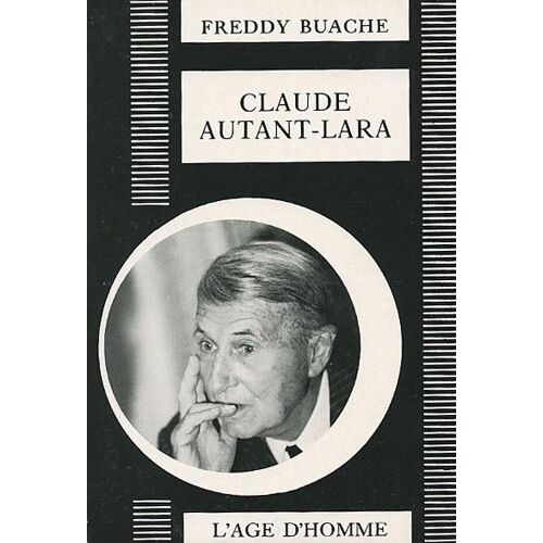 Claude Autant-Lara, Livre De Freddy Buache. L'age D'homme. 1982