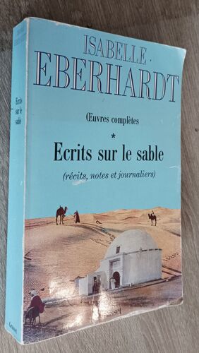 Ecrits Sur Le Sable (Récits , Notes Et Journaliers) Tome 1 (/2) Des Oeuvres Complètes D' Isabelle Eberhardt / Préface Edmonde Charles-Roux / Grasset 1988 / Voyage Afrique Du Nord Algérie Sahara