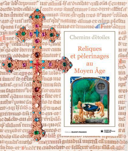 Chemins D'étoiles - Reliques Et Pèlerinages Au Moyen Age