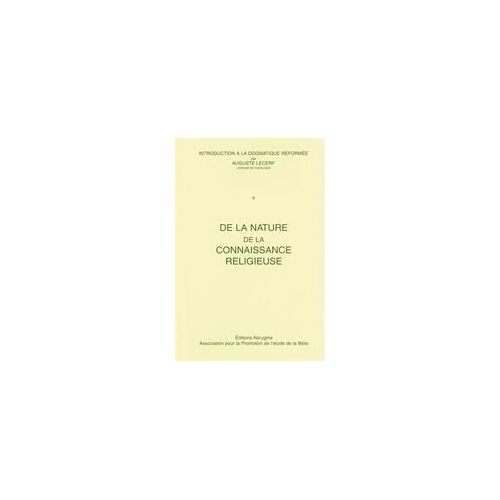 Introduction À La Dogmatique Réformée. Premier Cahier : De La Nature D La Connaissance Religieuse. Second Cahier : Du Fondement Et De La Spécification De La Connaissance Religieuse.