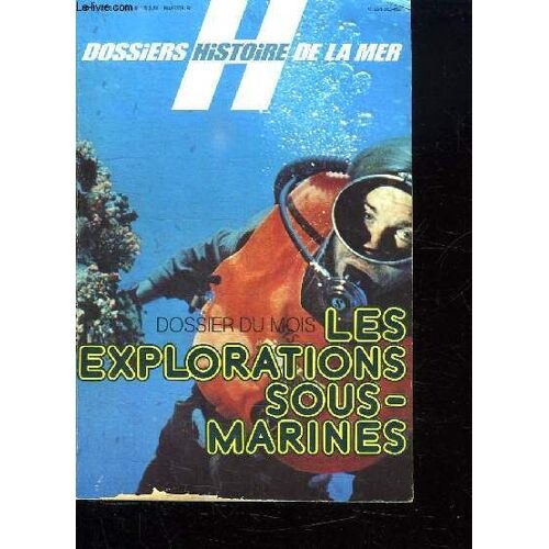 Les Dossiers Histoire De La Mer N°12. Les Explorations Sous Marines.