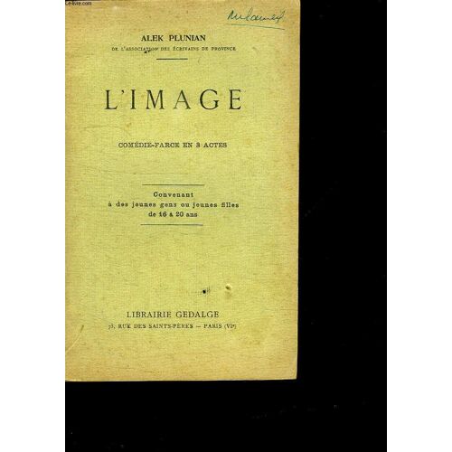 L Image. Comedie Farce En 3 Actes. Convenant A Des Jeunes Gent Ou Jeunes Filles De 16 A 20 Ans.