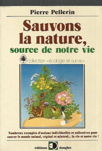 Sauvons La Nature, Source De Notre Vie. Nombreux Exemples D'actions Individuelles Et Collectives Pour Sauver Le Monde Animal, Végétal Et Minéral. La Vie Et Notre Vie !