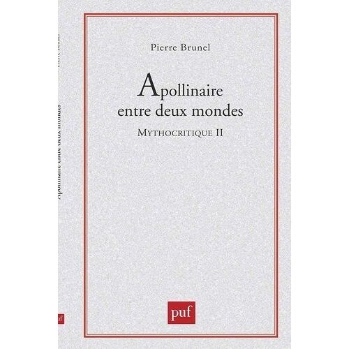 Mythocritique - Tome 2, Apollinaire Entre Deux Mondes