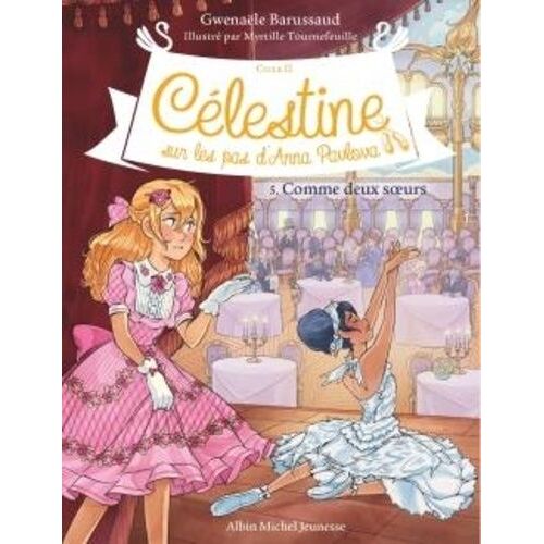 Célestine, Sur Les Pas D'anna Pavlova - Cycle Ii - Tome 5 - Comme Deux Soeurs