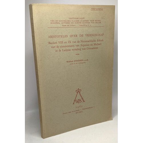 Aristoteles Over De Vriendschap - Boeken Viii En Ix Van De Nicomachische Ethiek Met De Commentaren Van Aspasius En Michaël In De Latijnse Vertaling Van Grosseteste / Klasse Der Letteren N°45