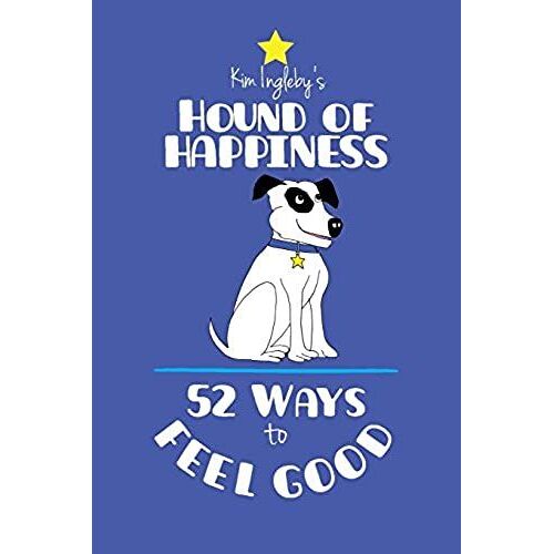 The Hound Of Happiness - 52 Tips To Feel Good