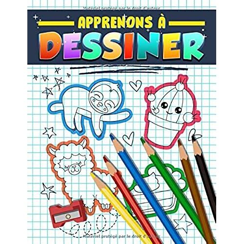 Apprenons À Dessiner: Un Cahier D'activités Et Un Guide Pour Débutants Avec 222 Projets Expliqués Pas À Pas Pour Enfants, Ados Et Adultes (French Edition)