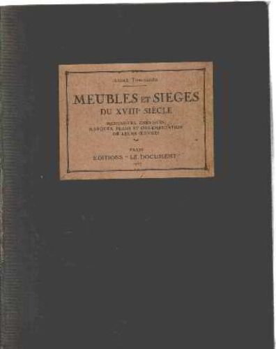 Meubles Et Sieges Du Xviii° Siecle/ Menuisiers, Ébénistes, Marques, Plans Et Ornementation De Leurs Oeuvres