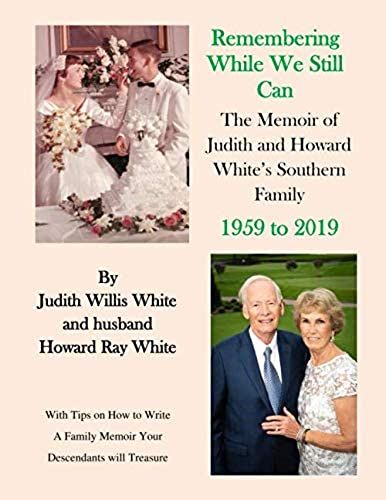 Remembering While We Still Can, The Memoir Of Judith And Howard White's Southern Family,1959 To 2019