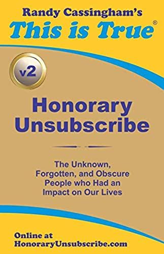 Honorary Unsubscribe V2: The Unknown, Forgotten, And Obscure People Who Had An Impact On Our Lives