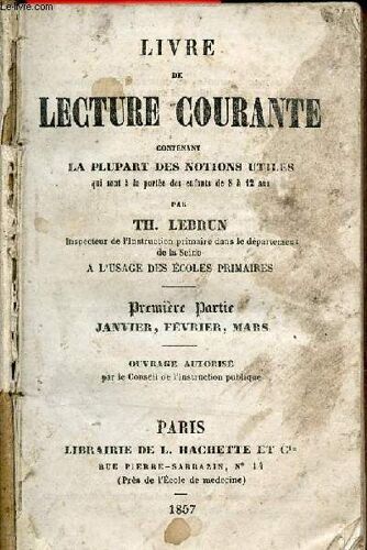 Livre De Lecture Courante Contenant La Plupart Des Notions Utiles Qui Sont À La Portée Des Enfants De 8 À 12 Ans À L Usage Des Écoles Primaires - Première Partie Janvier,Février,Mars.
