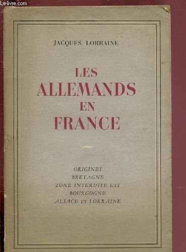 Les Allemands En France : Origines. Bretagne. Zone Interdite Est. Bourgogne. Alsace Et Lorraine